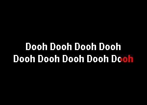 Dooh Dooh Dooh Dooh

Dooh Dooh Dooh Dooh Dooh