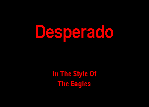 Desperado

In The Style Of
The Eagles
