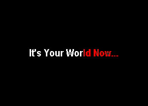 lfs Your World Now...