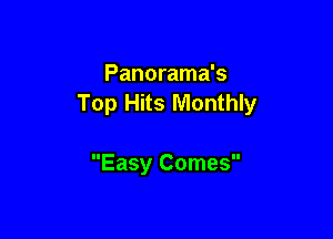 Panorama's
Top Hits Monthly

Easy Comes