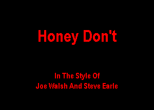 Honey Don't

In The Style 0!
Joe Walsh And Steve Earle