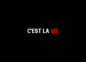 C'EST LA VIE