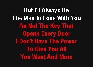 But I'll Always Be
The Man In Love With You