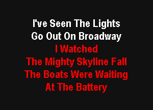 I've Seen The Lights
Go Out On Broadway