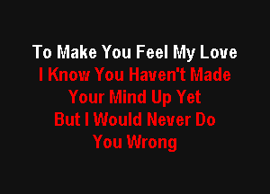To Make You Feel My Love