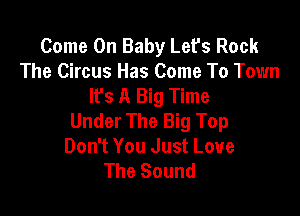 Come On Baby Lefs Rock
The Circus Has Come To Town
It's A Big Time

Under The Big Top
Don't You Just Love
The Sound