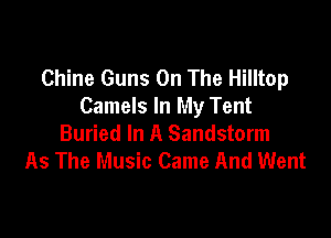 Chine Guns On The Hilltop
Camels In My Tent

Buried In A Sandstorm
As The Music Came And Went
