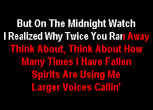 But On The Midnight Watch
I Realized Why Twice You Ran Away
Think About, Think About How
Many Times I Have Fallen
Spirits Are Using Me
Larger Voices Callin'