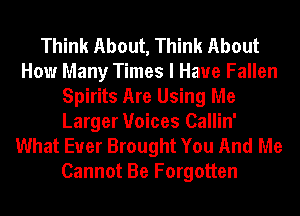 Think About, Think About
How Many Times I Have Fallen
Spirits Are Using Me
Larger Voices Callin'
What Ever Brought You And Me
Cannot Be Forgotten