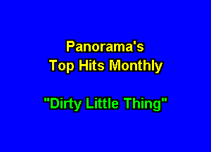 Panorama's
Top Hits Monthly

Dirty Little Thing