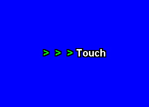 Touch