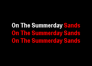 On The Summerday Sands

On The Summerday Sands
On The Summerday Sands