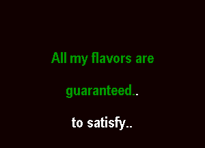to satisfy..