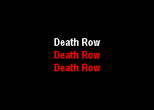 Death Row
Death Row

Death Row