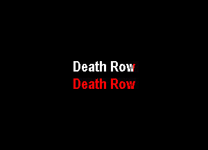 Death Row

Death Row