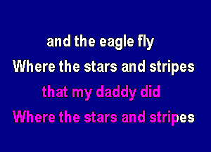 and the eagle fly

Where the stars and stripes