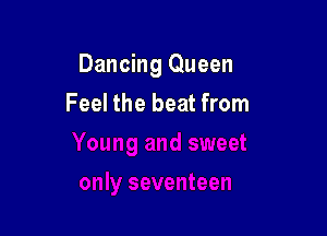 Dancing Queen

Feel the beat from