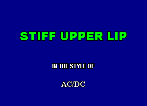 STIFF UPPER LIP

III THE SIYLE 0F

ACfDC