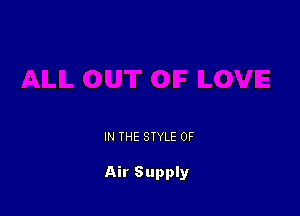 IN THE STYLE 0F

Air Supply