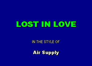 ILOS'II' IIN ILOVIE

IN THE STYLE 0F

Air Supply