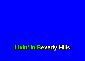 Livin' in Beverly Hills