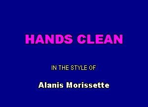 IN THE STYLE 0F

Alanis Morissette