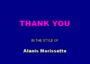 IN THE STYLE 0F

Alanis Morissette
