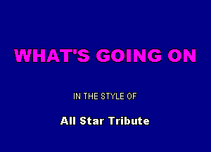 IN THE STYLE 0F

All Star Tribute