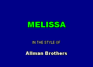 MELISSA

IN THE STYLE 0F

Allman Brothers