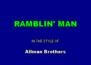 RAMBLIIN' MAN

IN THE STYLE 0F

Allman Brothers