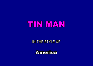 IN THE STYLE 0F

America