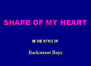 IN THE STYLE 0F

Backstreet Boys