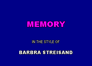 IN THE STYLE 0F

BARBRA STREISAND