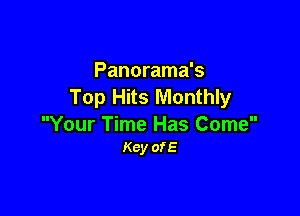 Panorama's
Top Hits Monthly

Your Time Has Come
Key ofE