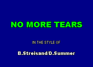 NO MORE TEARS

IN THE STYLE 0F

B.Streisande.Summer