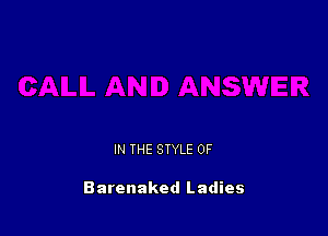 IN THE STYLE 0F

Barenaked Ladies