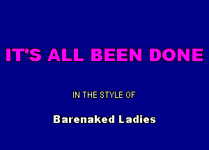 IN THE STYLE 0F

Barenaked Ladies