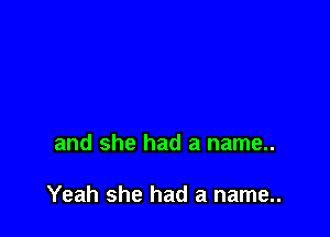 and she had a name..

Yeah she had a name..