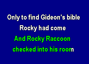 Only to find Gideon's bible
Rocky had come

And Rocky Raccoon

checked into his room
