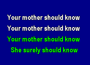 Your mother should know
Your mother should know
Your mother should know

She surely should know