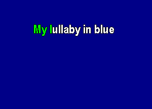 My lullaby in blue