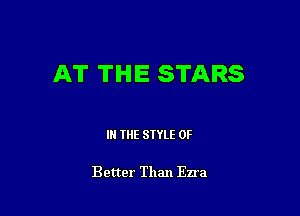 AT THE STARS

IN THE STYLE 0F

Better Than Ezra