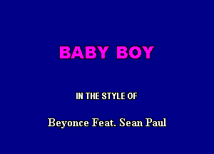 IN THE STYLE 0F

Beyonce Feat. Sean Paul
