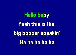 Hello baby
Yeah this is the

big bopper speakin'
Hahahahaha