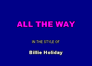 IN THE STYLE 0F

Billie Holiday