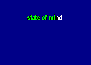 state of mind