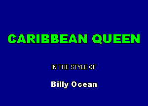 CAIRIIBBIEAN QUEEN

IN THE STYLE 0F

Billy Ocean