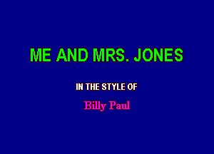ME AND MRS. JONES

III THE SIYLE 0F