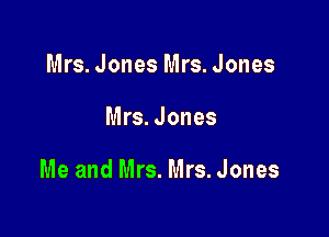 Mrs. Jones Mrs. Jones

Mrs. Jones

Me and Mrs. Mrs.Jones