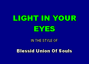 ILIIGIHIT IIN YOUR
EYES

IN THE STYLE 0F

Blessid Union Of Souls
